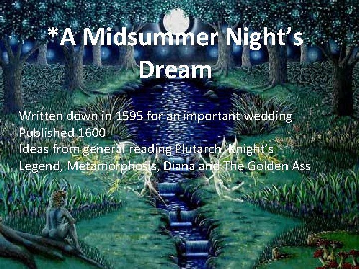 *A Midsummer Night’s Dream Written down in 1595 for an important wedding Published 1600 *A Midsummer Night’s Dream Written down in 1595 for an important wedding Published 1600