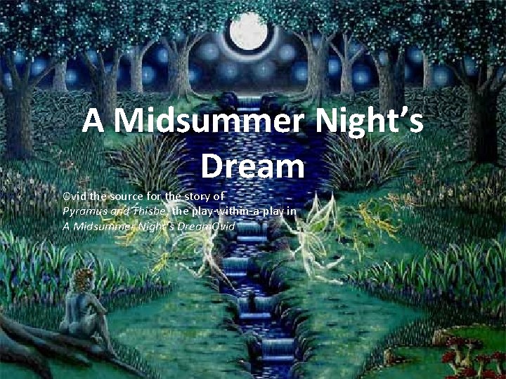 A Midsummer Night’s Dream Ovid the source for the story of Pyramus and Thisbe, A Midsummer Night’s Dream Ovid the source for the story of Pyramus and Thisbe,