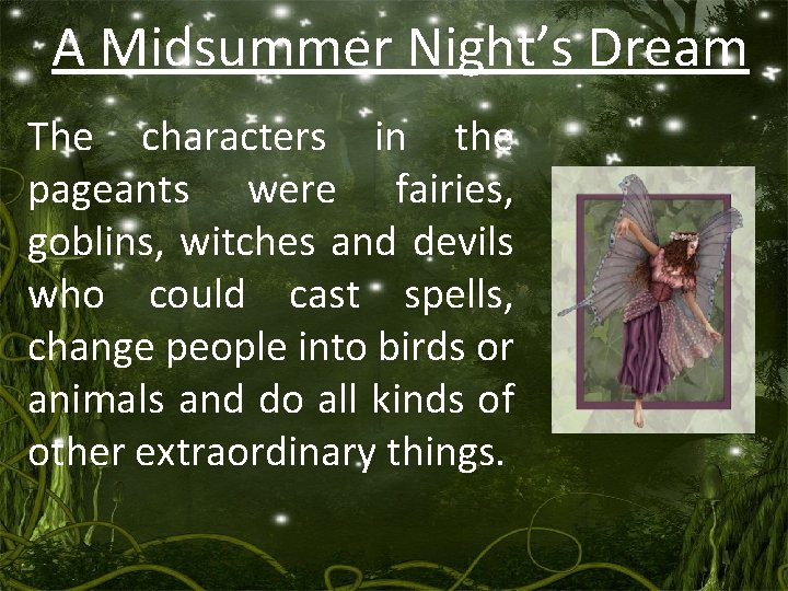 A Midsummer Night’s Dream The characters in the pageants were fairies, goblins, witches and A Midsummer Night’s Dream The characters in the pageants were fairies, goblins, witches and