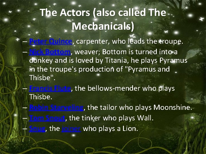 The Actors (also called The Mechanicals) – Peter Quince, carpenter, who leads the troupe. The Actors (also called The Mechanicals) – Peter Quince, carpenter, who leads the troupe.