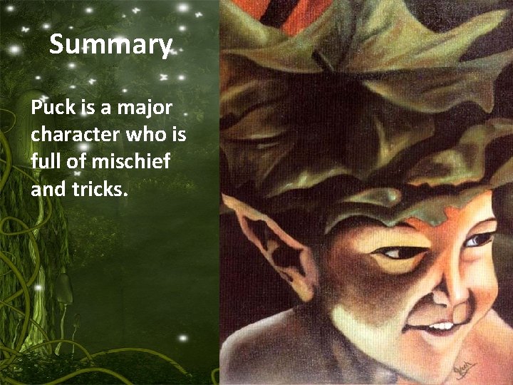 Summary Puck is a major character who is full of mischief and tricks. Summary Puck is a major character who is full of mischief and tricks.