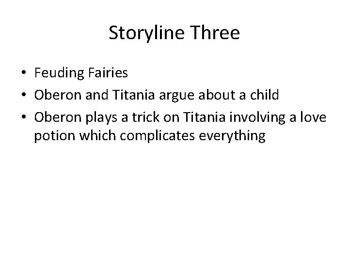Storyline Three • Feuding Fairies • Oberon and Titania argue about a child • Storyline Three • Feuding Fairies • Oberon and Titania argue about a child •