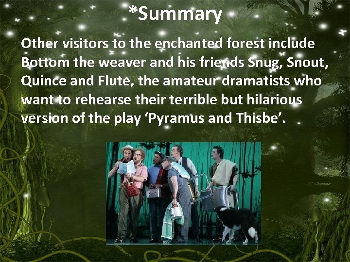 *Summary Other visitors to the enchanted forest include Bottom the weaver and his friends *Summary Other visitors to the enchanted forest include Bottom the weaver and his friends