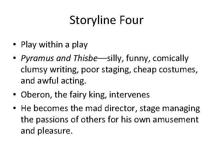 Storyline Four • Play within a play • Pyramus and Thisbe––silly, funny, comically clumsy Storyline Four • Play within a play • Pyramus and Thisbe––silly, funny, comically clumsy