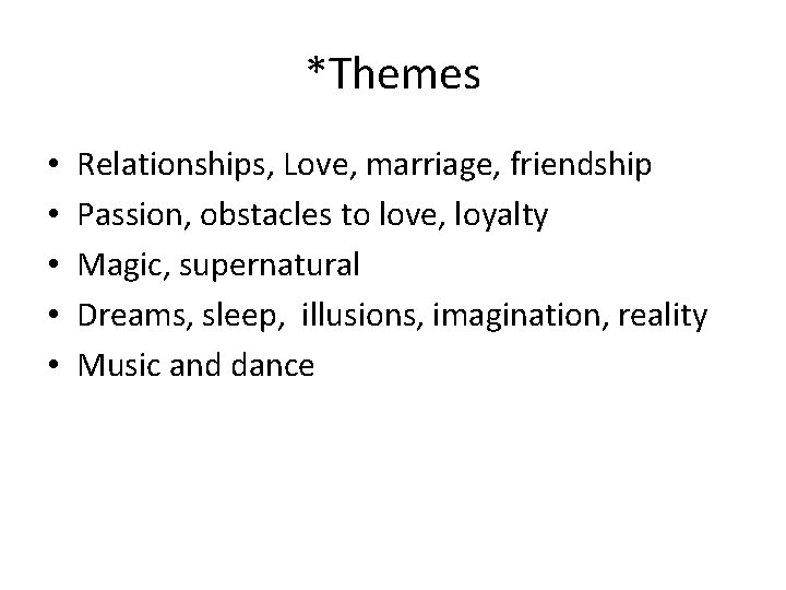 *Themes • • • Relationships, Love, marriage, friendship Passion, obstacles to love, loyalty Magic, *Themes • • • Relationships, Love, marriage, friendship Passion, obstacles to love, loyalty Magic,