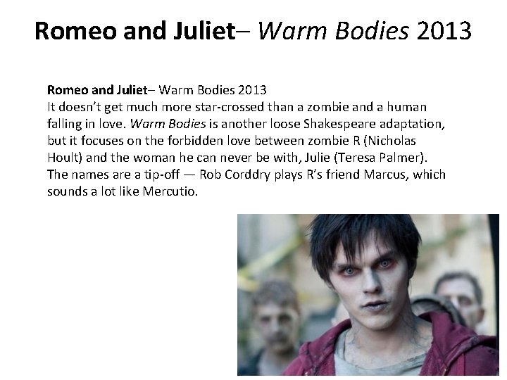 Romeo and Juliet– Warm Bodies 2013 It doesn’t get much more star-crossed than a Romeo and Juliet– Warm Bodies 2013 It doesn’t get much more star-crossed than a