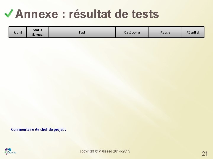 Annexe : résultat de tests Ident Statut & resp. Test Catégorie Revue Résultat Commentaire