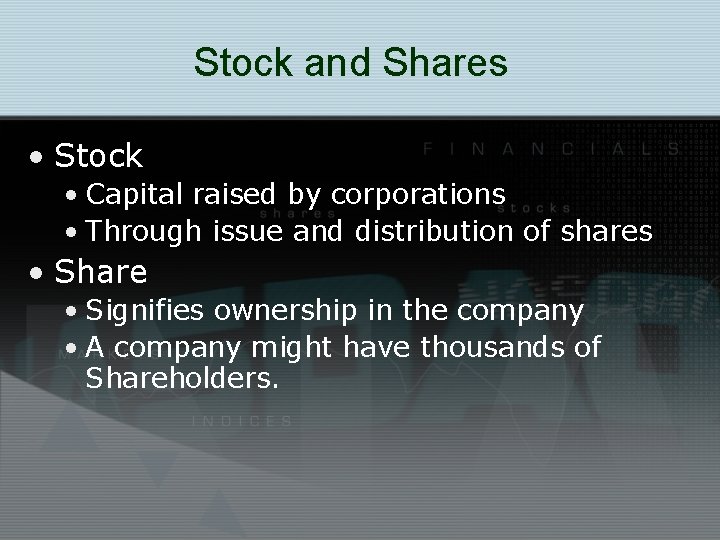 Stock and Shares • Stock • Capital raised by corporations • Through issue and