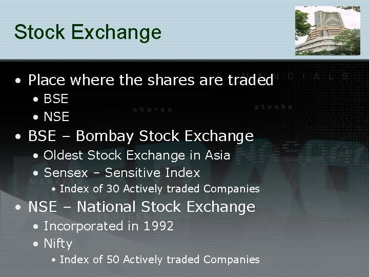 Stock Exchange • Place where the shares are traded • BSE • NSE •