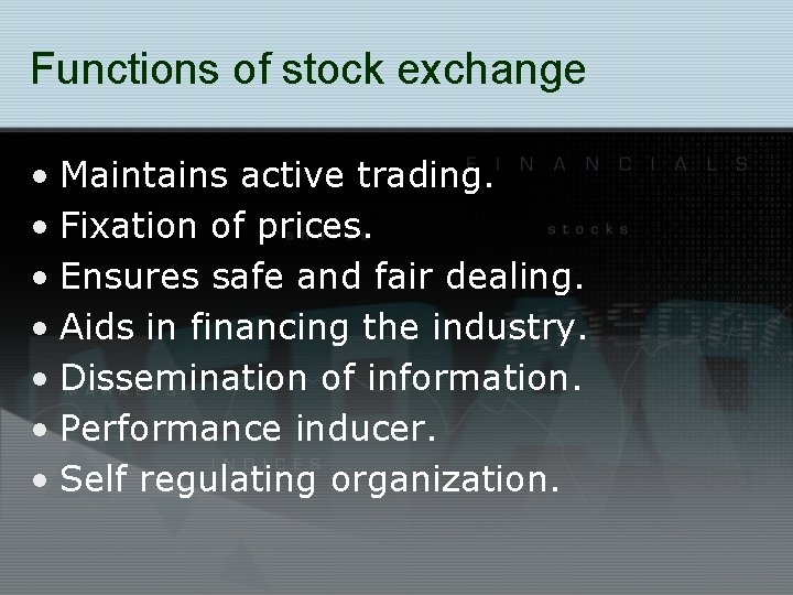 Functions of stock exchange • Maintains active trading. • Fixation of prices. • Ensures