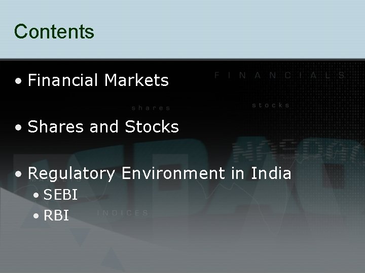 Contents • Financial Markets • Shares and Stocks • Regulatory Environment in India •