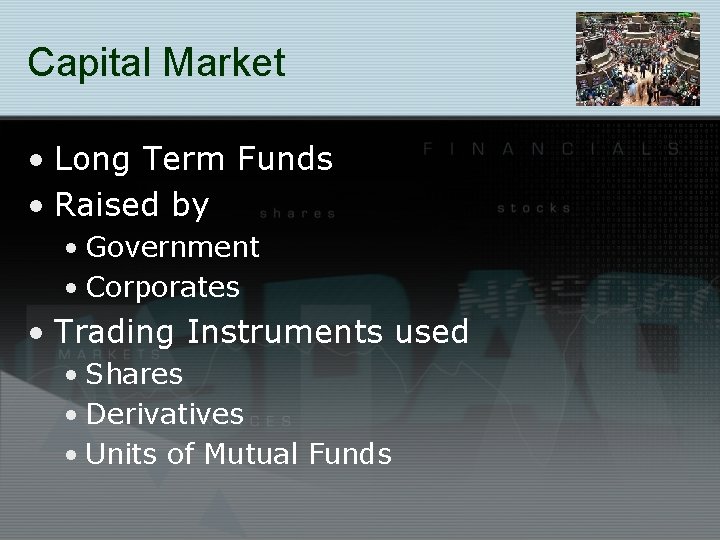 Capital Market • Long Term Funds • Raised by • Government • Corporates •