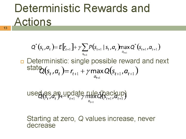 13 Deterministic Rewards and Actions Deterministic: single possible reward and next state used as