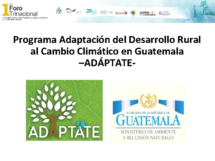 Programa Adaptación del Desarrollo Rural al Cambio Climático en Guatemala –ADÁPTATE- 