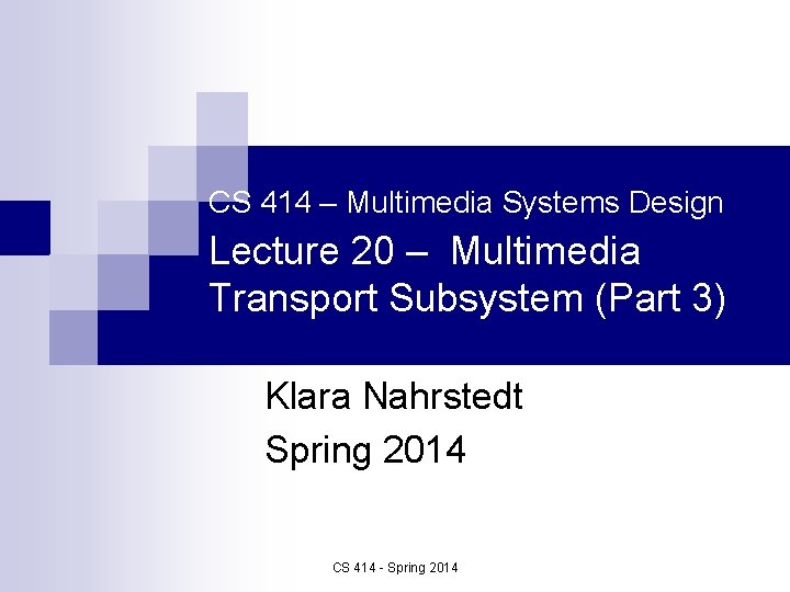 CS 414 – Multimedia Systems Design Lecture 20 – Multimedia Transport Subsystem (Part 3)