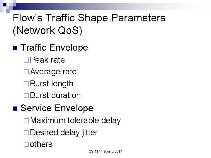 Flow’s Traffic Shape Parameters (Network Qo. S) n Traffic Envelope ¨ Peak rate ¨