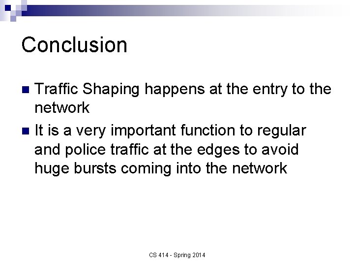 Conclusion Traffic Shaping happens at the entry to the network n It is a
