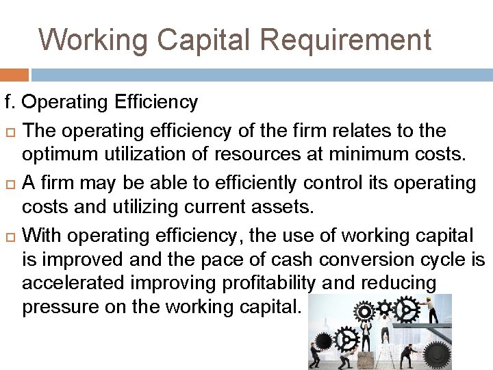 Working Capital Requirement f. Operating Efficiency The operating efficiency of the firm relates to