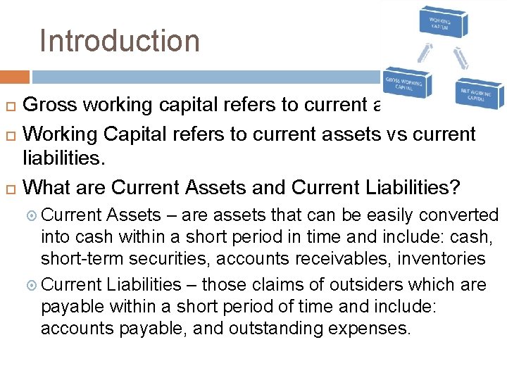 Introduction Gross working capital refers to current assets Working Capital refers to current assets
