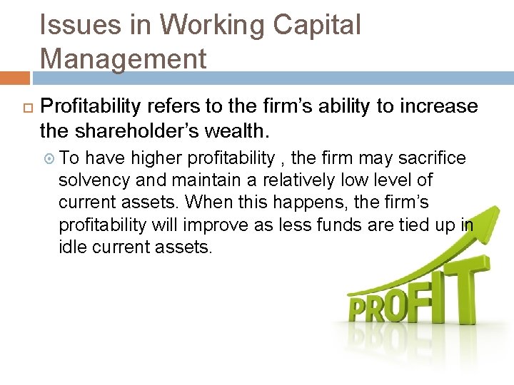 Issues in Working Capital Management Profitability refers to the firm’s ability to increase the