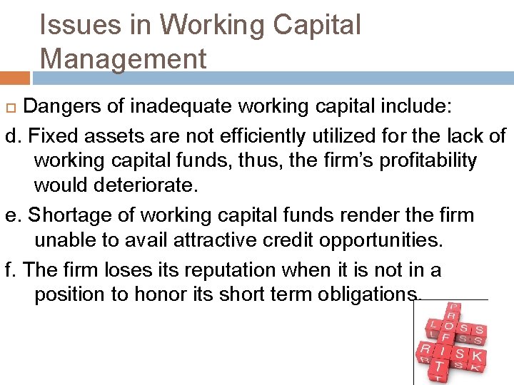 Issues in Working Capital Management Dangers of inadequate working capital include: d. Fixed assets