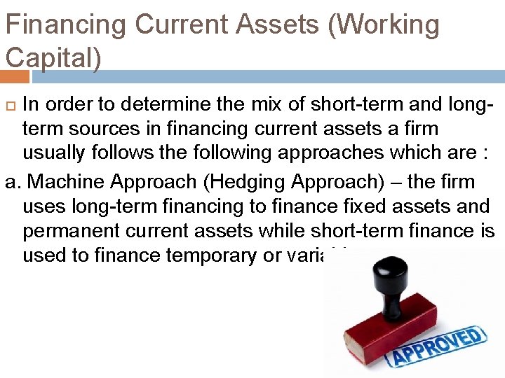 Financing Current Assets (Working Capital) In order to determine the mix of short-term and