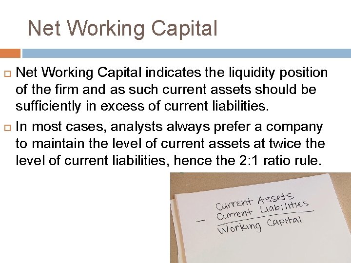 Net Working Capital indicates the liquidity position of the firm and as such current