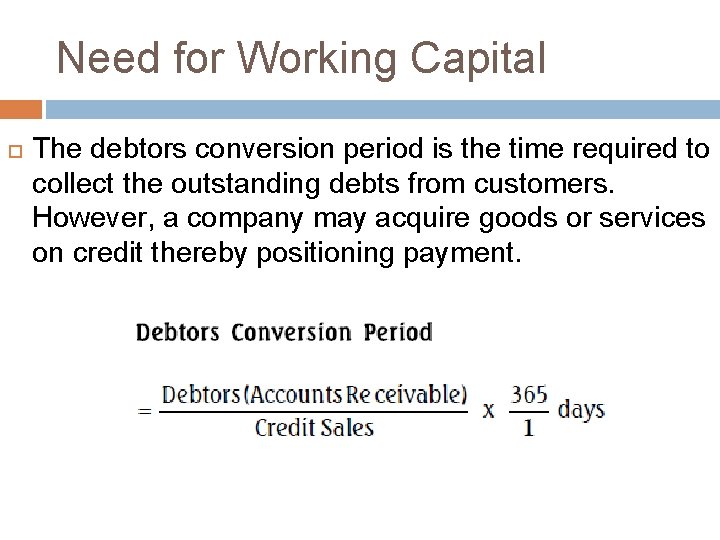 Need for Working Capital The debtors conversion period is the time required to collect