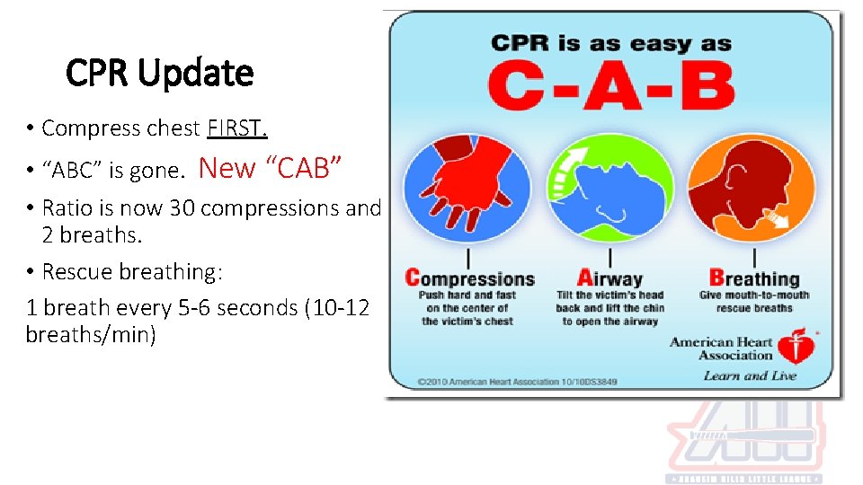 CPR Update • Compress chest FIRST. • “ABC” is gone. New “CAB” • Ratio