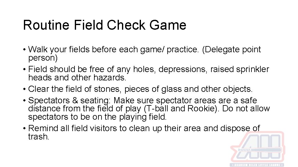 Routine Field Check Game • Walk your fields before each game/ practice. (Delegate point