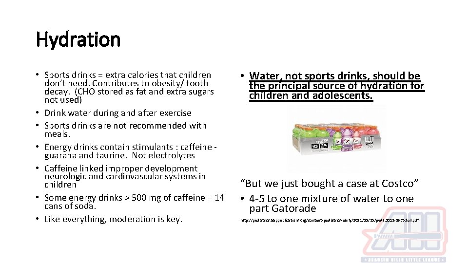 Hydration • Sports drinks = extra calories that children don’t need. Contributes to obesity/