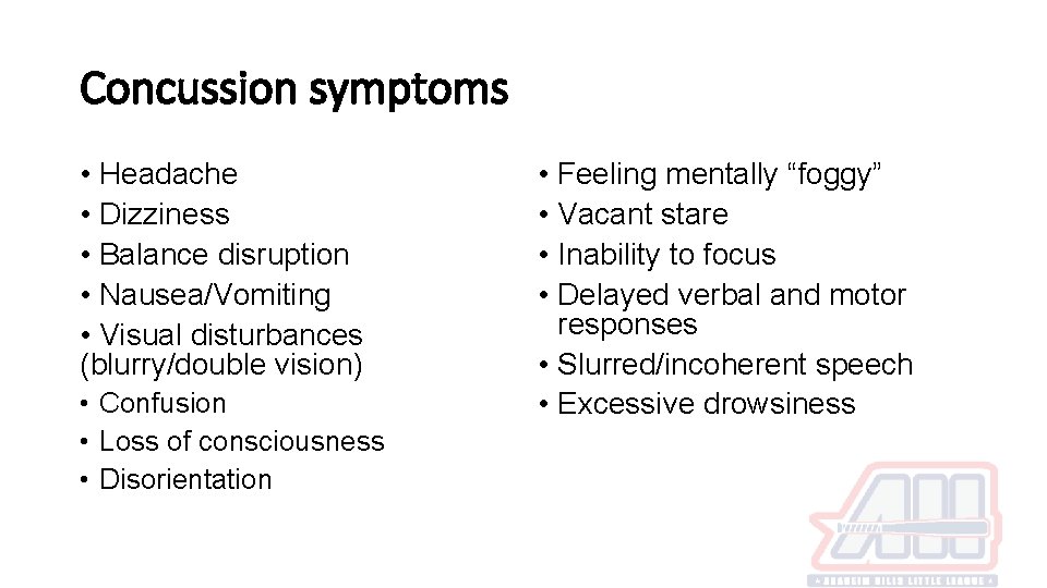 Concussion symptoms • Headache • Dizziness • Balance disruption • Nausea/Vomiting • Visual disturbances