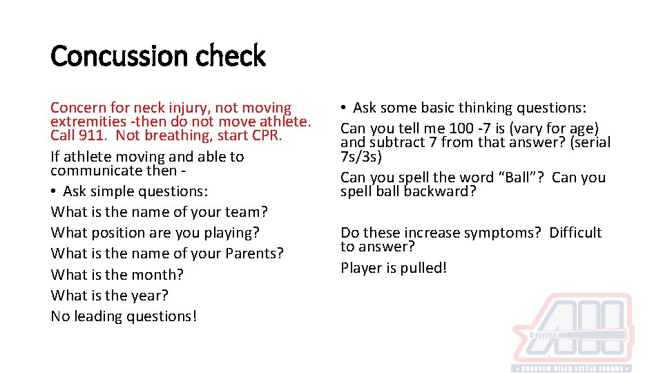Concussion check Concern for neck injury, not moving extremities -then do not move athlete.