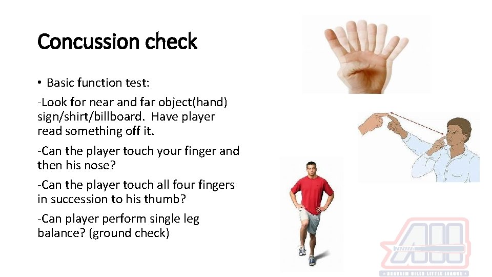 Concussion check • Basic function test: -Look for near and far object(hand) sign/shirt/billboard. Have