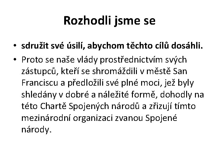 Rozhodli jsme se • sdružit své úsilí, abychom těchto cílů dosáhli. • Proto se