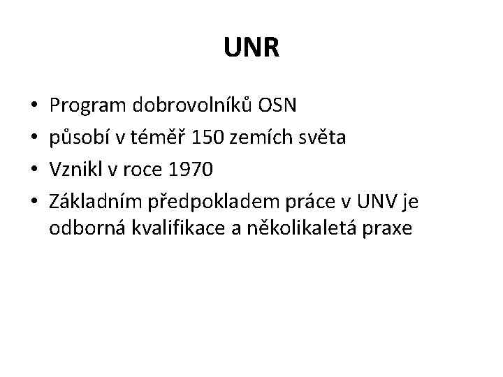 UNR • • Program dobrovolníků OSN působí v téměř 150 zemích světa Vznikl v