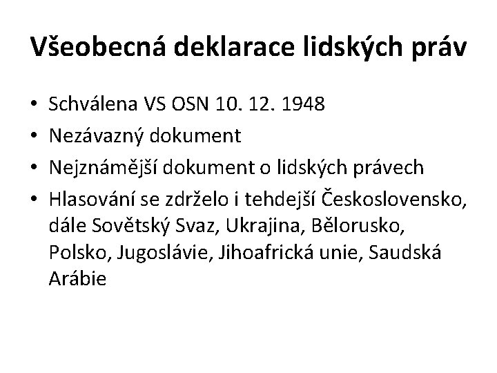 Všeobecná deklarace lidských práv • • Schválena VS OSN 10. 12. 1948 Nezávazný dokument