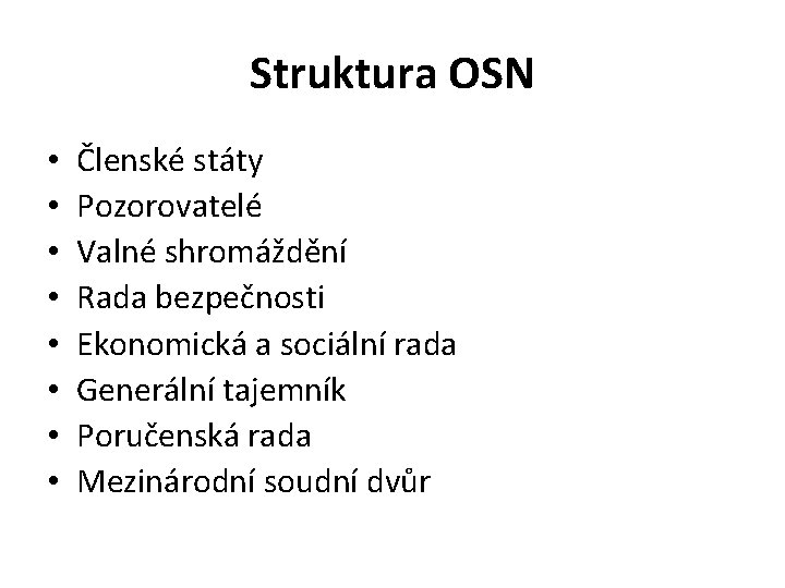 Struktura OSN • • Členské státy Pozorovatelé Valné shromáždění Rada bezpečnosti Ekonomická a sociální