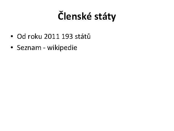 Členské státy • Od roku 2011 193 států • Seznam - wikipedie 