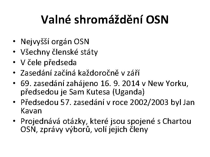 Valné shromáždění OSN Nejvyšší orgán OSN Všechny členské státy V čele předseda Zasedání začíná
