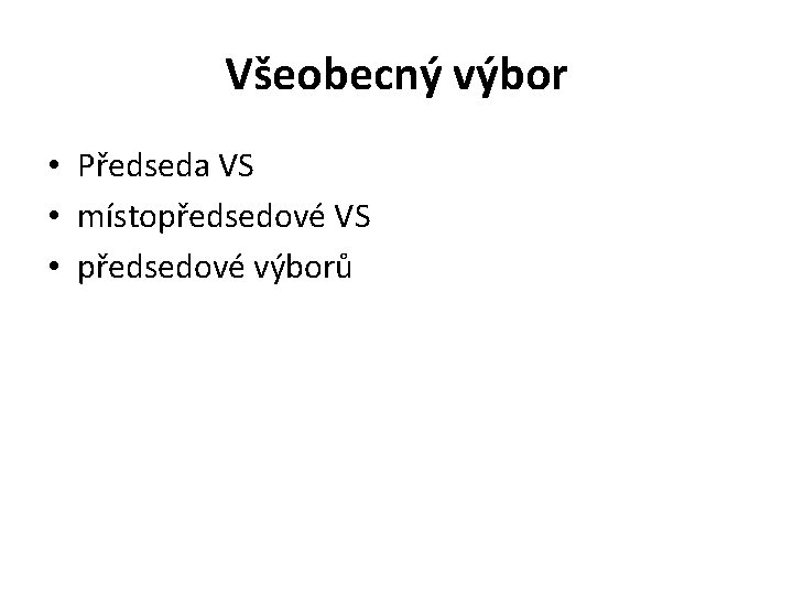 Všeobecný výbor • Předseda VS • místopředsedové VS • předsedové výborů 