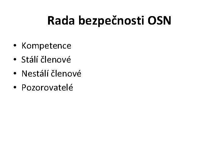 Rada bezpečnosti OSN • • Kompetence Stálí členové Nestálí členové Pozorovatelé 