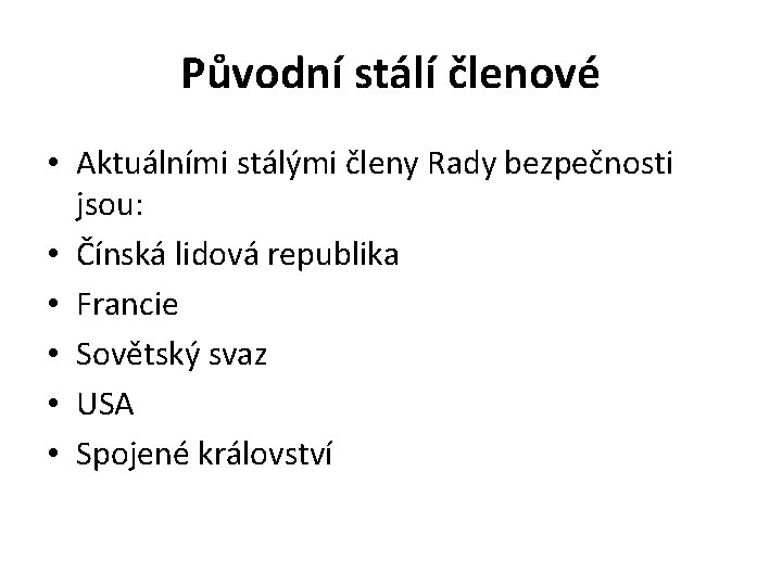 Původní stálí členové • Aktuálními stálými členy Rady bezpečnosti jsou: • Čínská lidová republika