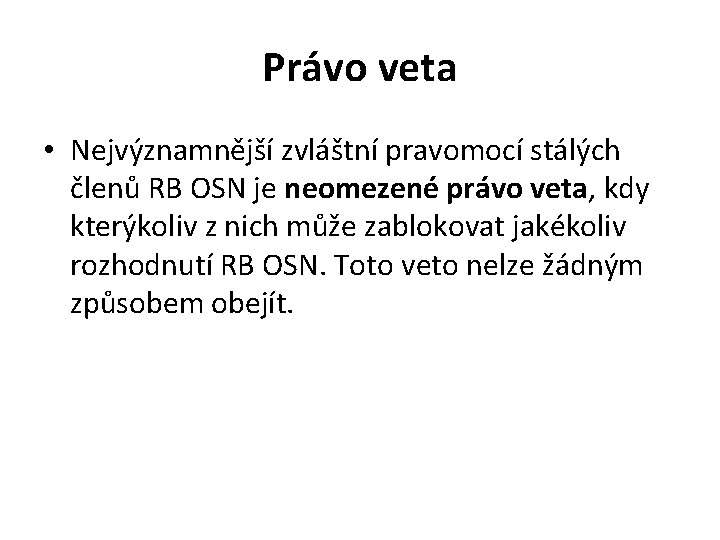 Právo veta • Nejvýznamnější zvláštní pravomocí stálých členů RB OSN je neomezené právo veta,