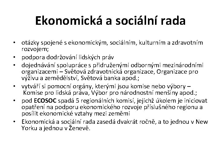 Ekonomická a sociální rada • otázky spojené s ekonomickým, sociálním, kulturním a zdravotním rozvojem;
