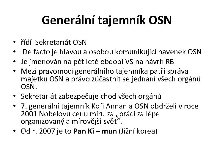 Generální tajemník OSN řídí Sekretariát OSN De facto je hlavou a osobou komunikující navenek