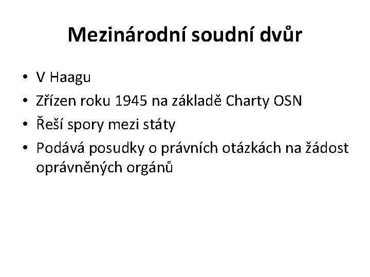 Mezinárodní soudní dvůr • • V Haagu Zřízen roku 1945 na základě Charty OSN