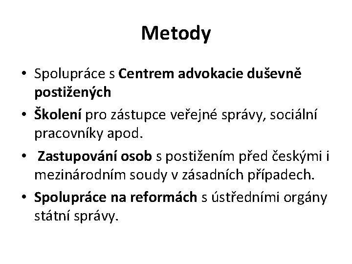 Metody • Spolupráce s Centrem advokacie duševně postižených • Školení pro zástupce veřejné správy,