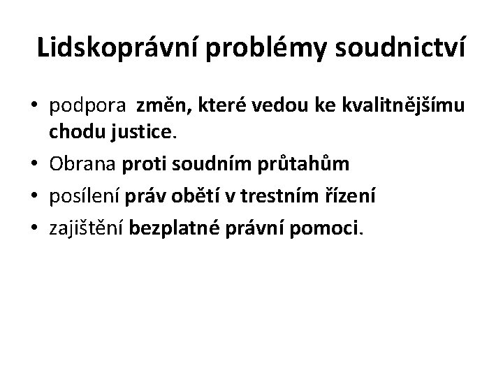 Lidskoprávní problémy soudnictví • podpora změn, které vedou ke kvalitnějšímu chodu justice. • Obrana