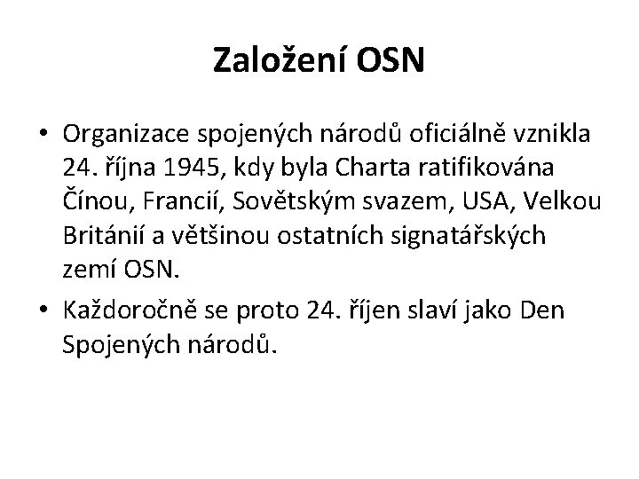 Založení OSN • Organizace spojených národů oficiálně vznikla 24. října 1945, kdy byla Charta